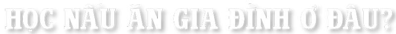 học nấu ăn gia đình ở đâu