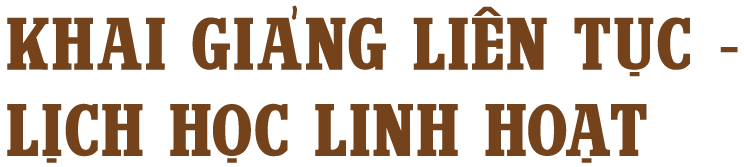 khai giảng liên tục - lịch học linh hoạt